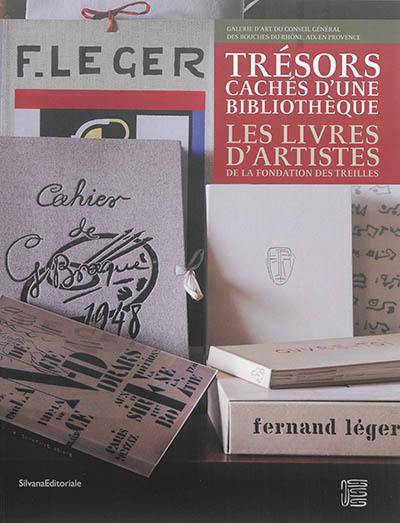 Trésors cachés d'une bibliothèque : les livres d'artistes de la Fondation des Treilles : exposition à Aix-en-Provence, Galerie d'art du Conseil général des Bouches-du-Rhône, du 6 mars au 1er juin 2014