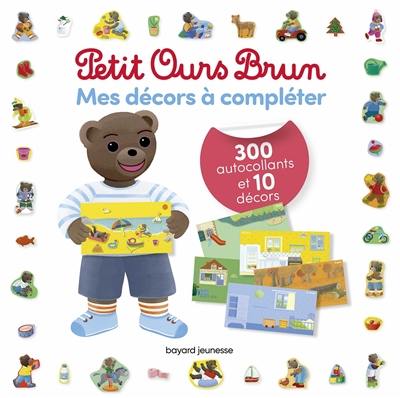 Mes décors à compléter Petit Ours Brun : 300 autocollants et 10 décors