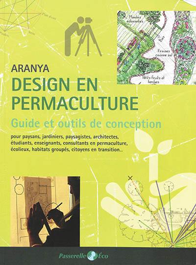 Guide de design en permaculture : pour paysans, jardiniers, paysagistes, architectes, étudiants, enseignants, consultants en permaculture, écolieux, habitats groupés, citoyens en transition...