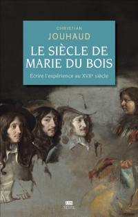 Le siècle de Marie Du Bois : écrire l'expérience au XVIIe siècle