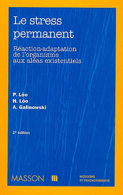 Le stress permanent : réaction-adaptation de l'organisme aux aléas existentiels