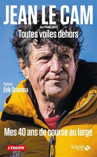 Toutes voiles dehors : mes 40 ans de course au large