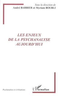 Les enjeux de la psychanalyse aujourd'hui