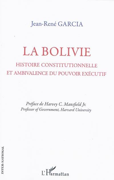 La Bolivie : histoire constitutionnelle et ambivalence du pouvoir exécutif