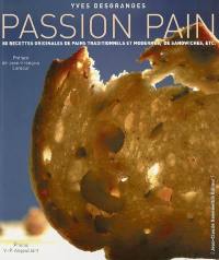 Passion pain : 80 recettes originales de pains composés, de sandwiches, de pains traditionnels, de tartines...