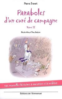 Paraboles d'un curé de campagne. Vol. 2. 140 nouvelles histoires à raconter et à méditer