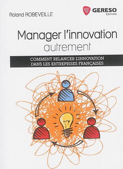 Manager l'innovation autrement