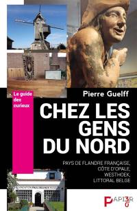 Chez les gens du Nord : pays de Flandre française, Côte d'Opale, Westhoek, littoral belge