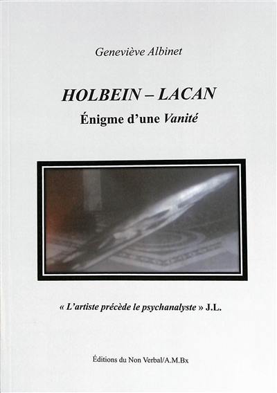 Holbein, Lacan : (1497-1543)-(1901-1981) : énigme d'une vanité