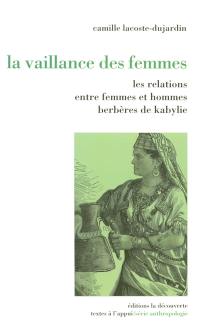 La vaillance des femmes : les relations entre femmes et hommes berbères de Kabylie