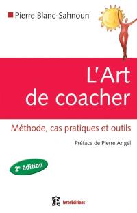 L'art de coacher : méthode, cas pratiques et outils