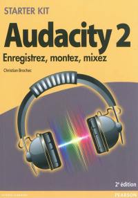 Audacity 2 : enregistrez, montez, mixez