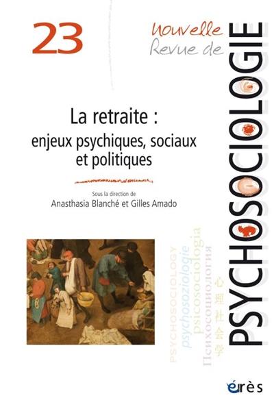 Nouvelle revue de psychosociologie, n° 23. La retraite : enjeux psychiques, sociaux et politiques