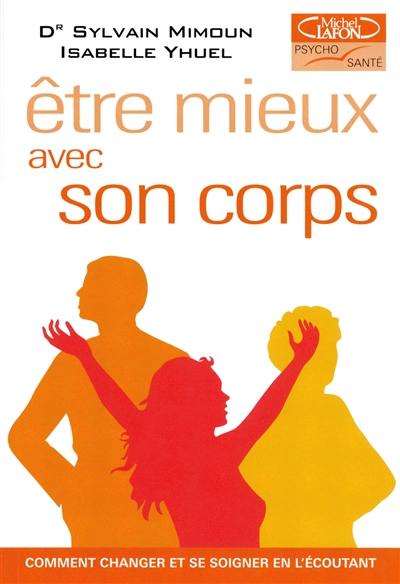 Etre mieux avec son corps : comment changer et se soigner en l'écoutant