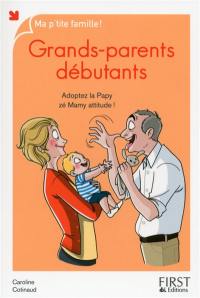 Grands-parents débutants : adoptez la papy zé mamy attitude !