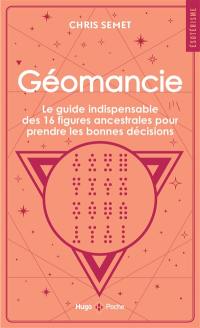 Géomancie : le guide indispensable des 16 figures ancestrales pour prendre les bonnes décisions et connaître votre avenir