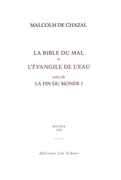 Edition complète des oeuvres de Malcolm de Chazal. Vol. 8. La bible du mal. L'Evangile de l'eau. La fin du monde