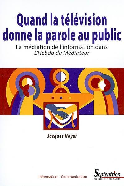 Quand la télévision donne la parole au public : la médiation de l'information dans l'Hebdo du médiateur