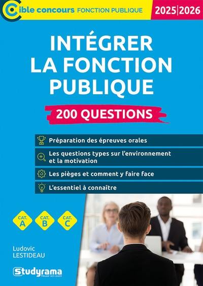 Intégrer la fonction publique 2025-2026 : 200 questions : cat. A, cat. B, cat. C