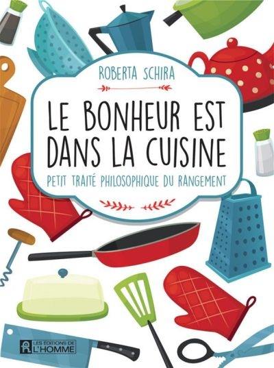 Le bonheur est dans la cuisine : petit traité philosophique du rangement