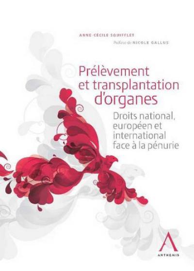 Prélèvement et transplantation d'organes : droits national, européen et international face à la pénurie