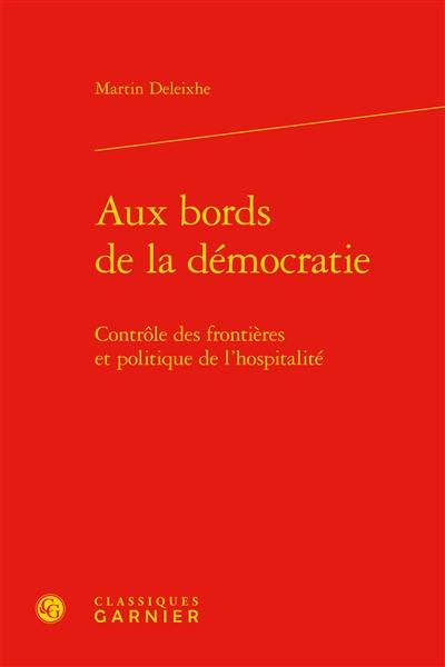 Aux bords de la démocratie : contrôle des frontières et politique de l'hospitalité