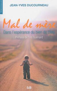 Mal de mère : dans l'espérance du bien de Dieu