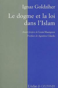 Le dogme et la loi dans l'islam : histoire du développement dogmatique et juridique de la religion musulmane