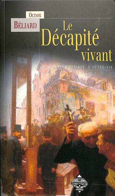 Le décapité vivant : et autres histoires d'outre-vie