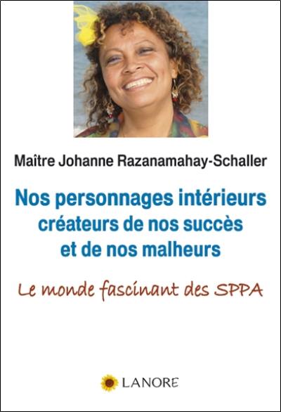 Nos personnages intérieurs créateurs de nos succès et de nos malheurs : le monde fascinant des SPPA