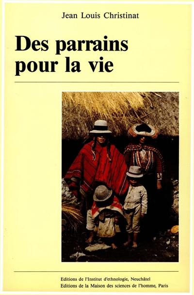 Des Parrains pour la vie : parenté rituelle dans une communauté des Andes péruviennes