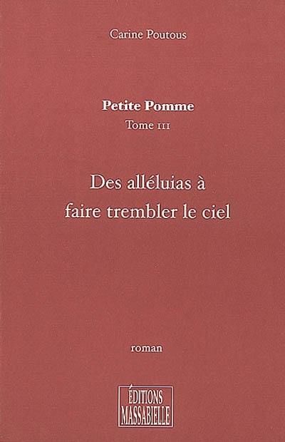 Petite pomme. Vol. 3. Des alléluias à faire trembler le ciel