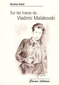 Sur les traces de... Vladimir Maïakovski