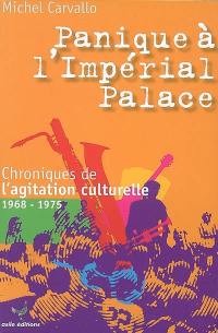 Panique à l'Impérial palace ! : chroniques de l'agitation culturelle, 1968-1975