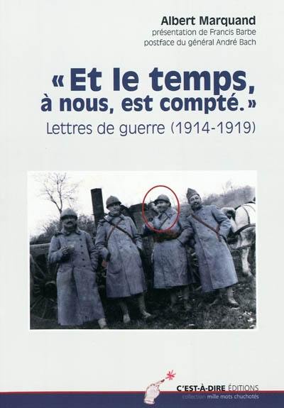 Et le temps, à nous, est compté : lettres d'Albert Marquand, 1914-1919