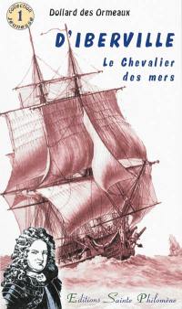 D'Iberville, le chevalier des mers