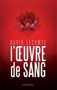 L'oeuvre de sang. Vol. 1