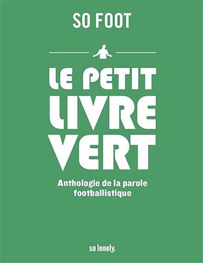 Le petit livre vert : anthologie de la parole footballistique