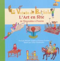 L'art en fête. Vol. 2. Le voyage de Betsalel : de 'Hanoukka à Pourim