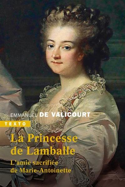 La princesse de Lamballe : l'amie sacrifiée de Marie-Antoinette