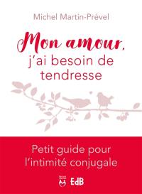 Mon amour, j'ai besoin de tendresse : petit guide pour l'intimité conjugale