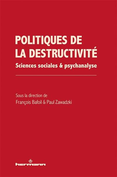 Politiques de la destructivité : sciences sociales & psychanalyse