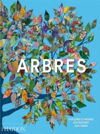 Arbres : explorer le monde, des racines aux cimes