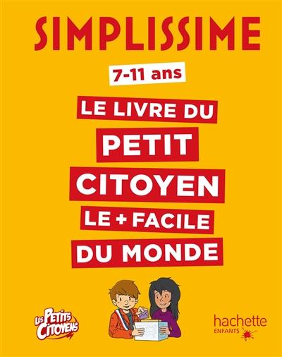 Le livre du petit citoyen le + facile du monde : 7-11 ans