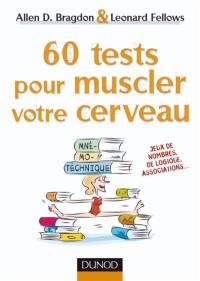 60 tests pour muscler votre cerveau : amusez-vous en boostant vos performances cérébrales