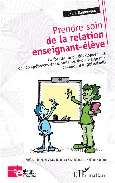 Prendre soin de la relation enseignant-élève : la formation au développement des compétences émotionnelles des enseignants comme piste potentielle