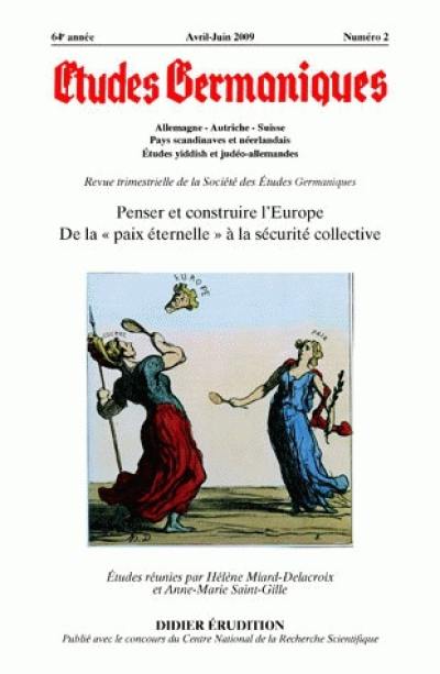 Etudes germaniques, n° 254. Penser et construire l'Europe : de la paix éternelle à la sécurité collective