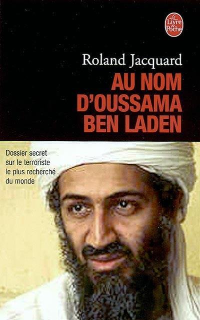 Au nom d'Oussama Ben Laden : dossier secret sur le terroriste le plus recherché du monde