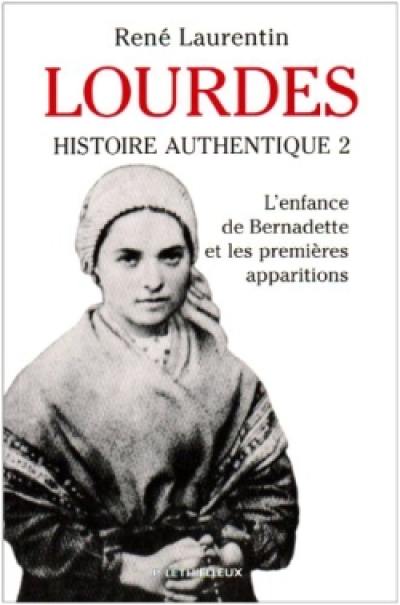 Lourdes : histoire authentique des apparitions. Vol. 2. L'enfance de Bernadette et les trois premières apparitions : 7 janvier 1844-18 février 1858