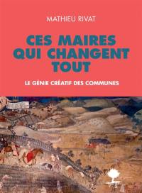 Ces maires qui changent tout : le génie créatif des communes